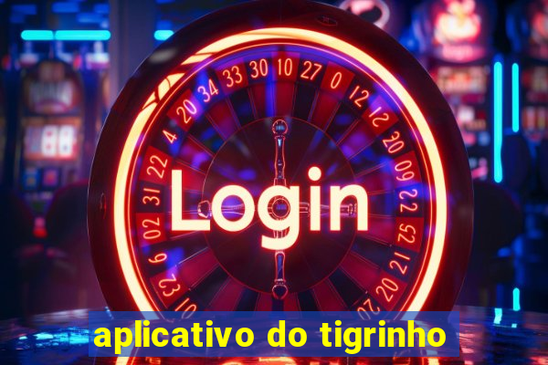 aplicativo do tigrinho